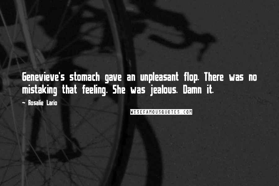 Rosalie Lario Quotes: Genevieve's stomach gave an unpleasant flop. There was no mistaking that feeling. She was jealous. Damn it.