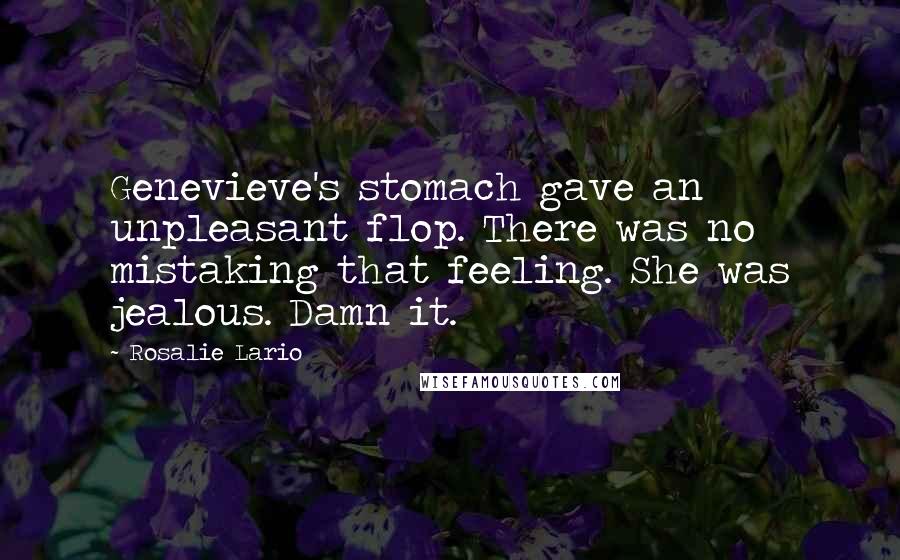 Rosalie Lario Quotes: Genevieve's stomach gave an unpleasant flop. There was no mistaking that feeling. She was jealous. Damn it.