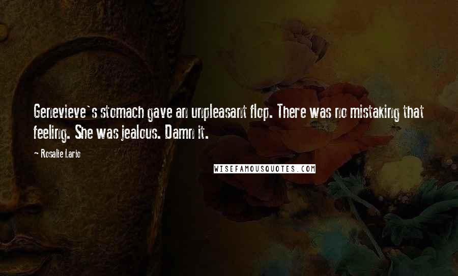 Rosalie Lario Quotes: Genevieve's stomach gave an unpleasant flop. There was no mistaking that feeling. She was jealous. Damn it.