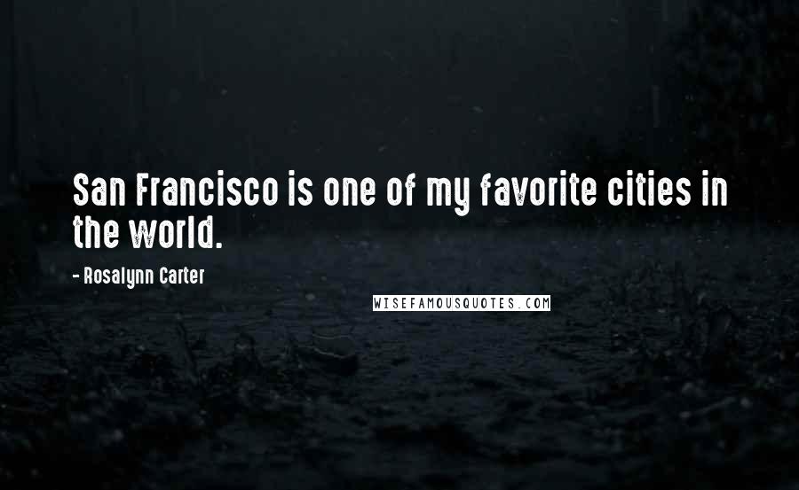 Rosalynn Carter Quotes: San Francisco is one of my favorite cities in the world.