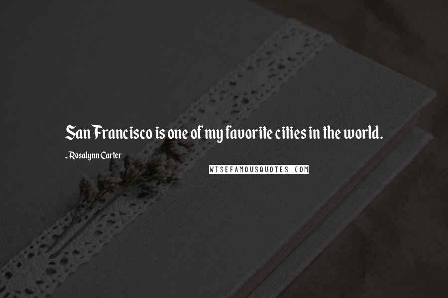 Rosalynn Carter Quotes: San Francisco is one of my favorite cities in the world.