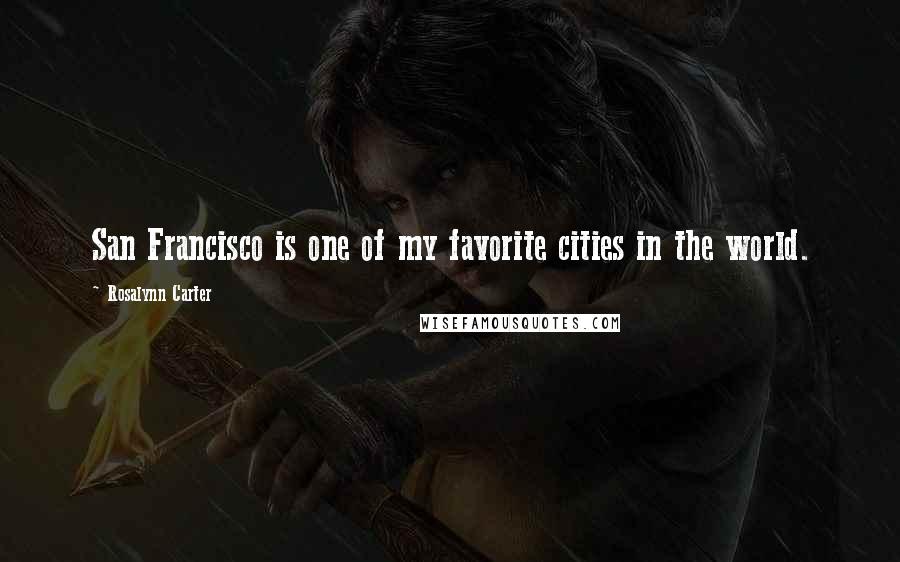 Rosalynn Carter Quotes: San Francisco is one of my favorite cities in the world.