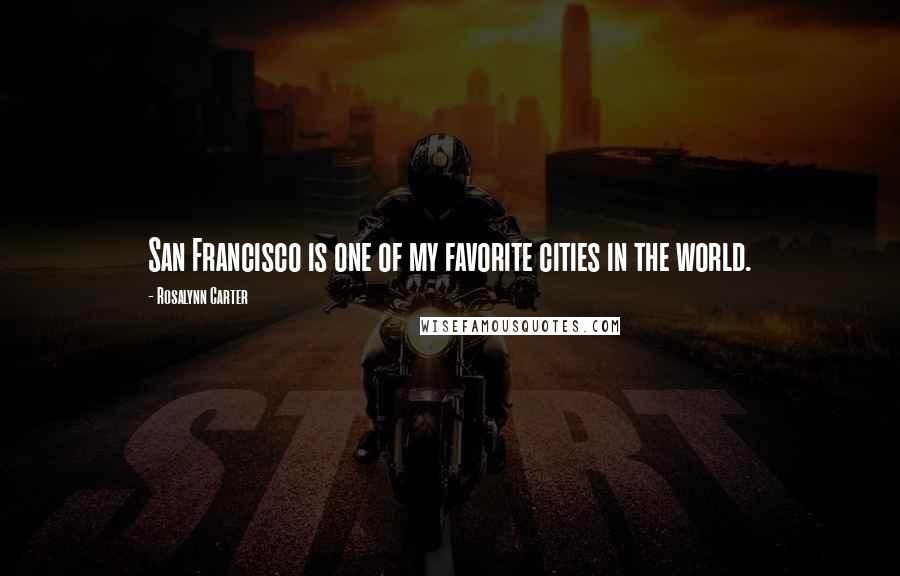 Rosalynn Carter Quotes: San Francisco is one of my favorite cities in the world.