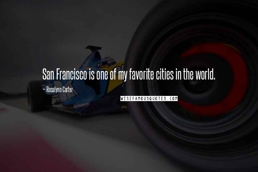 Rosalynn Carter Quotes: San Francisco is one of my favorite cities in the world.
