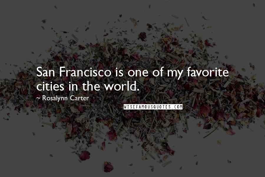 Rosalynn Carter Quotes: San Francisco is one of my favorite cities in the world.