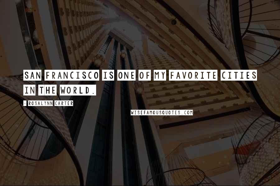 Rosalynn Carter Quotes: San Francisco is one of my favorite cities in the world.