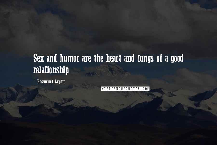 Rosamund Lupton Quotes: Sex and humor are the heart and lungs of a good relationship