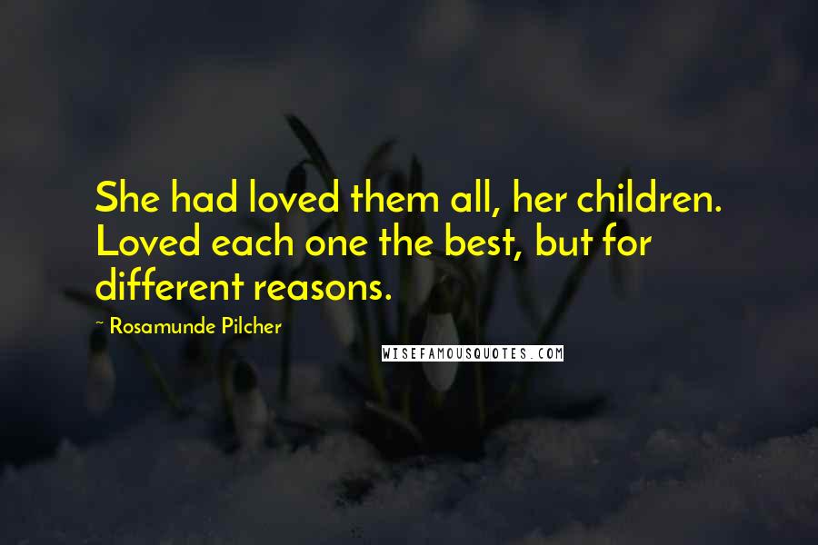 Rosamunde Pilcher Quotes: She had loved them all, her children. Loved each one the best, but for different reasons.