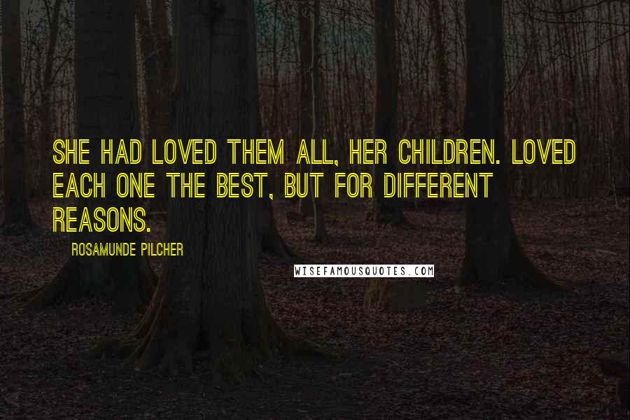 Rosamunde Pilcher Quotes: She had loved them all, her children. Loved each one the best, but for different reasons.