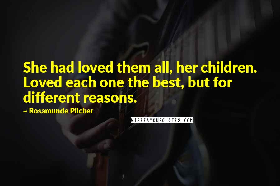Rosamunde Pilcher Quotes: She had loved them all, her children. Loved each one the best, but for different reasons.
