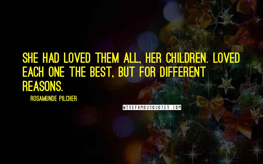 Rosamunde Pilcher Quotes: She had loved them all, her children. Loved each one the best, but for different reasons.