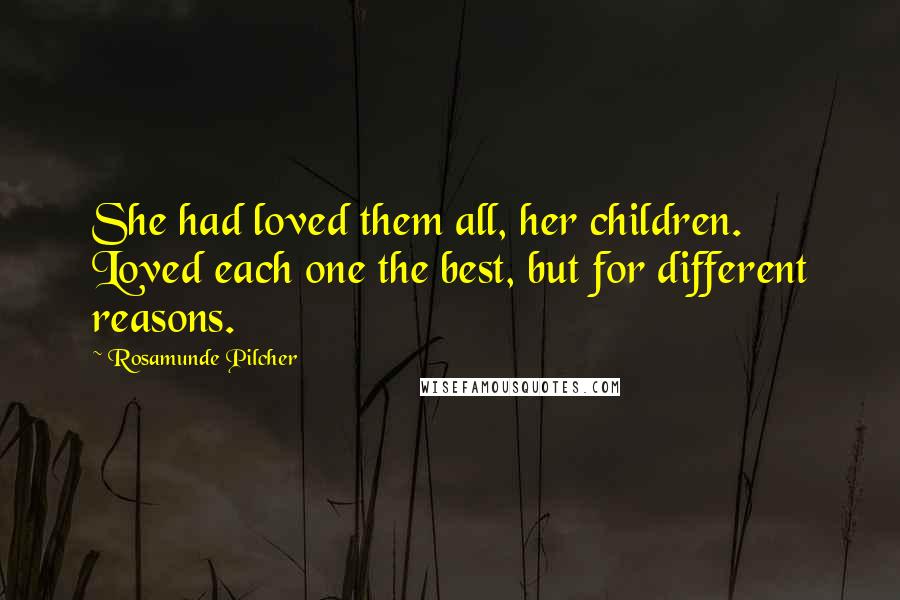 Rosamunde Pilcher Quotes: She had loved them all, her children. Loved each one the best, but for different reasons.