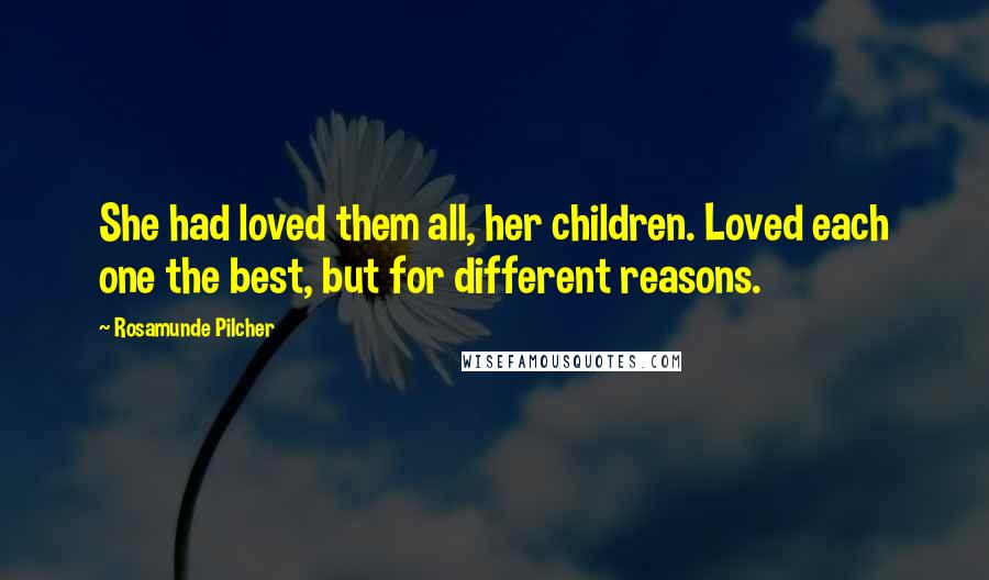 Rosamunde Pilcher Quotes: She had loved them all, her children. Loved each one the best, but for different reasons.