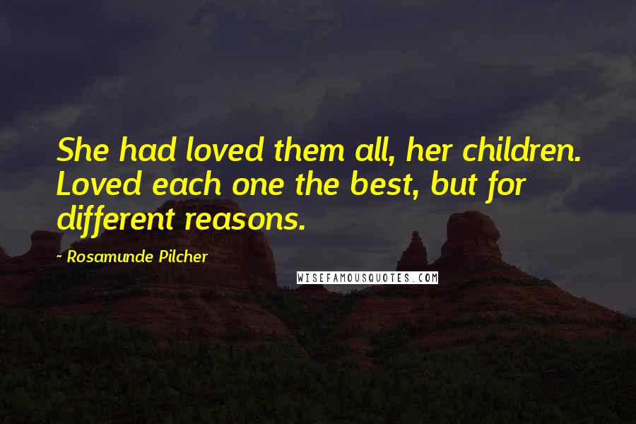 Rosamunde Pilcher Quotes: She had loved them all, her children. Loved each one the best, but for different reasons.