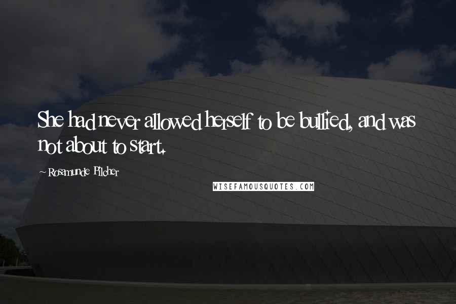 Rosamunde Pilcher Quotes: She had never allowed herself to be bullied, and was not about to start.