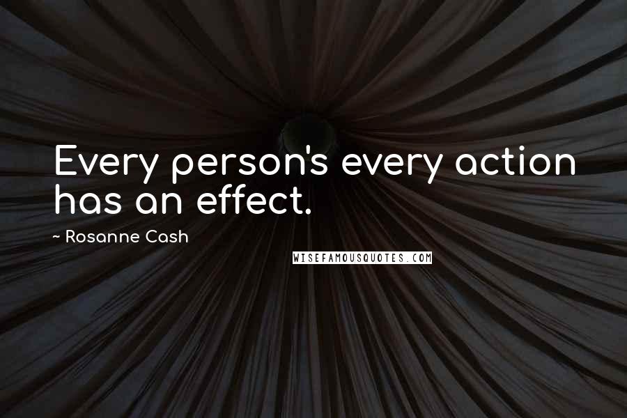 Rosanne Cash Quotes: Every person's every action has an effect.