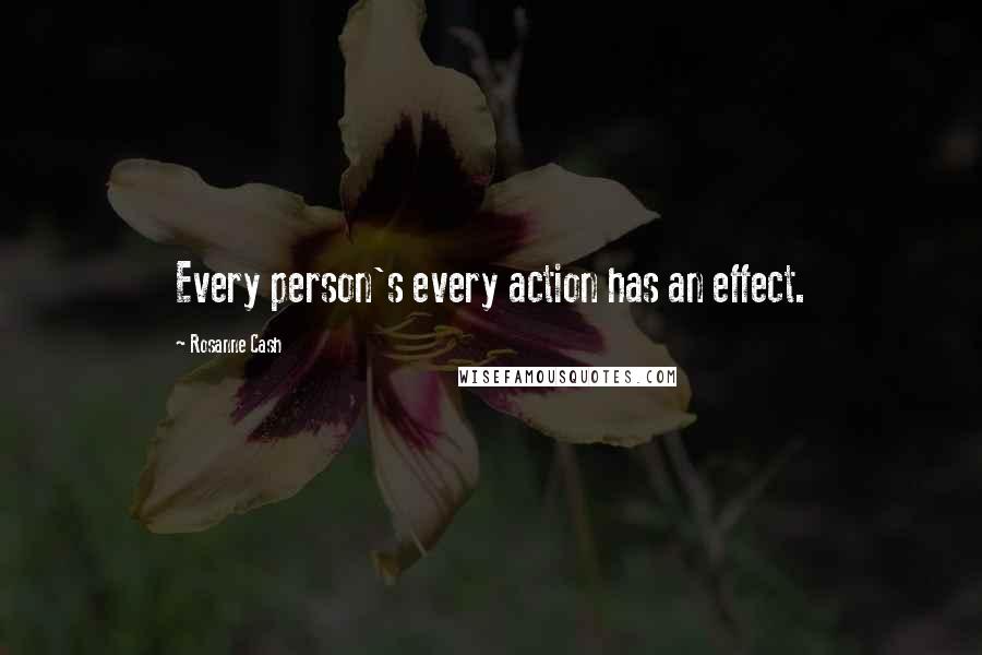 Rosanne Cash Quotes: Every person's every action has an effect.