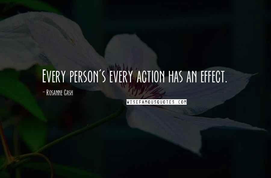 Rosanne Cash Quotes: Every person's every action has an effect.