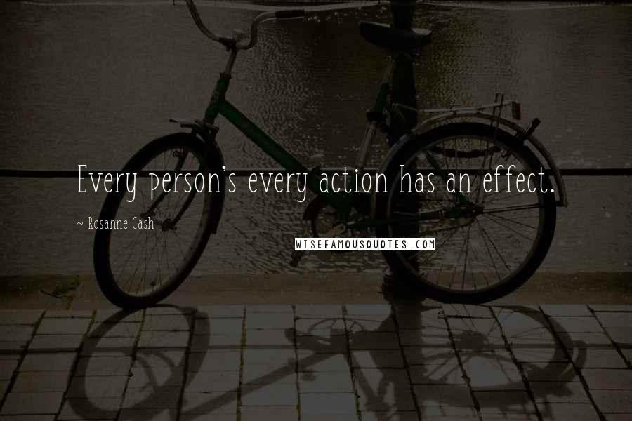 Rosanne Cash Quotes: Every person's every action has an effect.