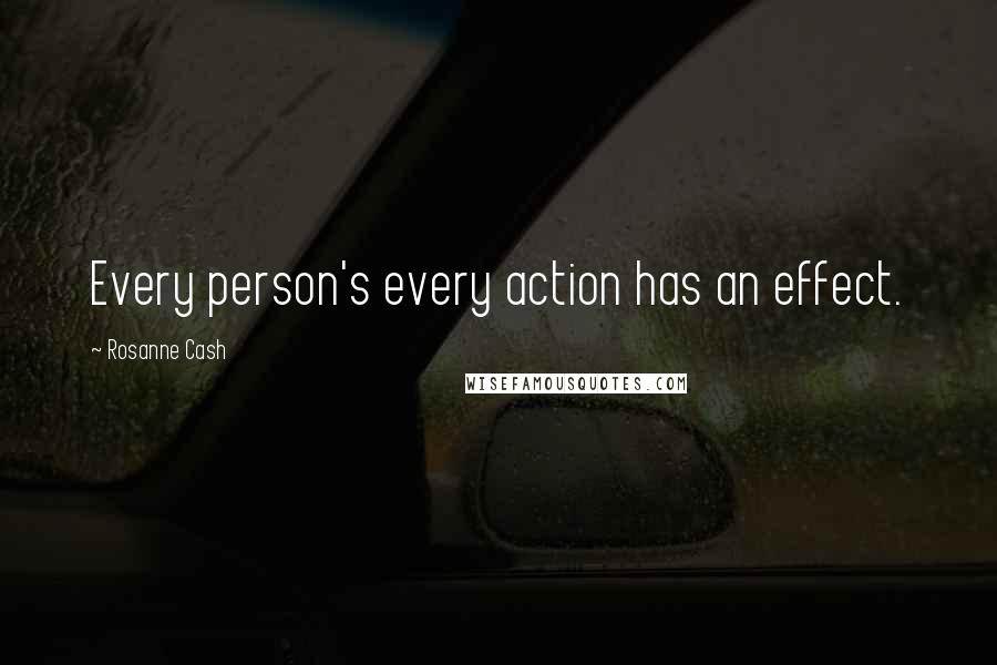 Rosanne Cash Quotes: Every person's every action has an effect.