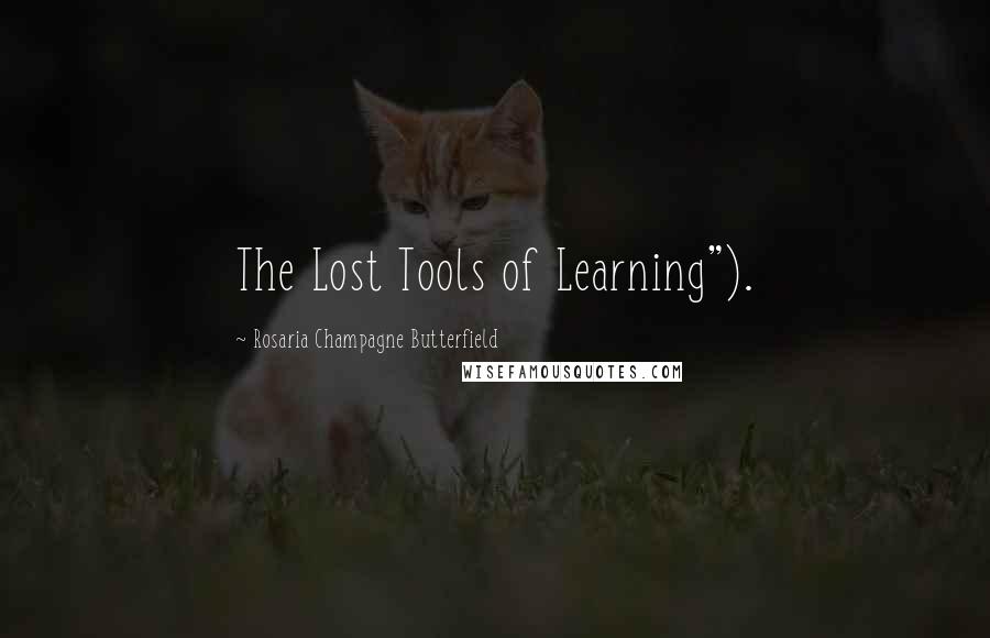 Rosaria Champagne Butterfield Quotes: The Lost Tools of Learning").