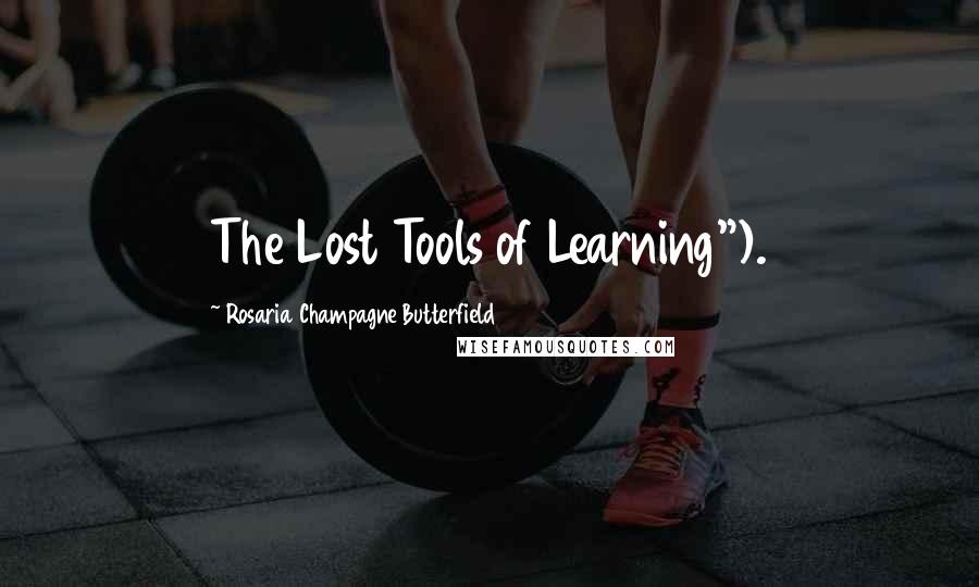 Rosaria Champagne Butterfield Quotes: The Lost Tools of Learning").