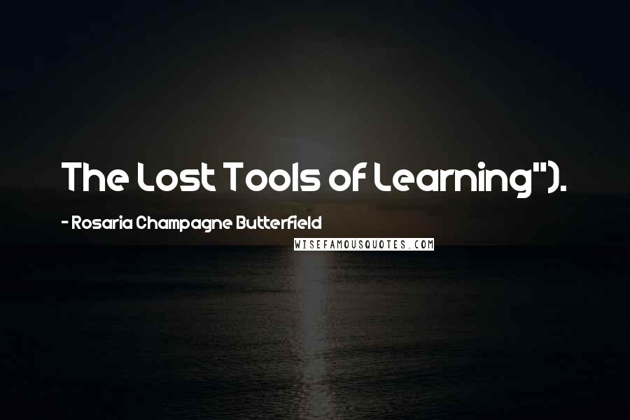 Rosaria Champagne Butterfield Quotes: The Lost Tools of Learning").