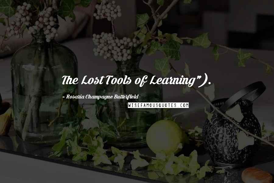 Rosaria Champagne Butterfield Quotes: The Lost Tools of Learning").