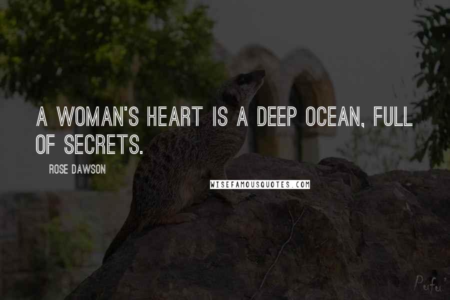 Rose Dawson Quotes: A woman's heart is a deep ocean, full of secrets.