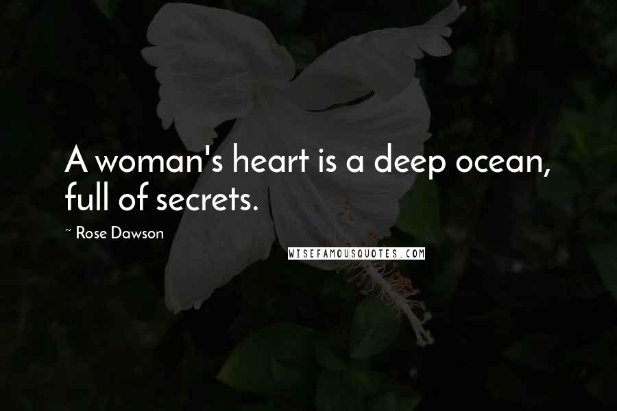 Rose Dawson Quotes: A woman's heart is a deep ocean, full of secrets.