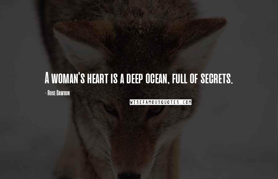 Rose Dawson Quotes: A woman's heart is a deep ocean, full of secrets.