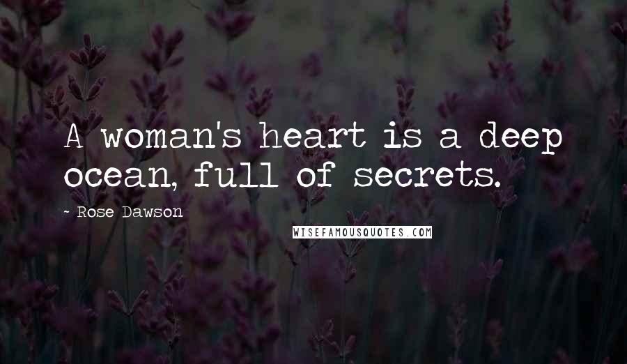 Rose Dawson Quotes: A woman's heart is a deep ocean, full of secrets.