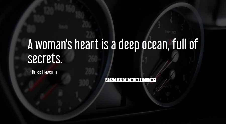 Rose Dawson Quotes: A woman's heart is a deep ocean, full of secrets.