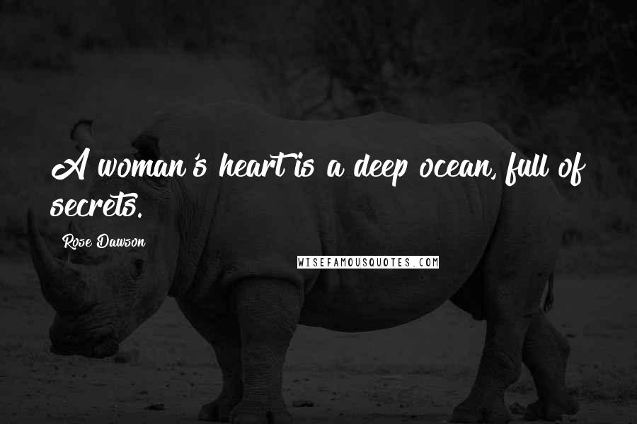 Rose Dawson Quotes: A woman's heart is a deep ocean, full of secrets.