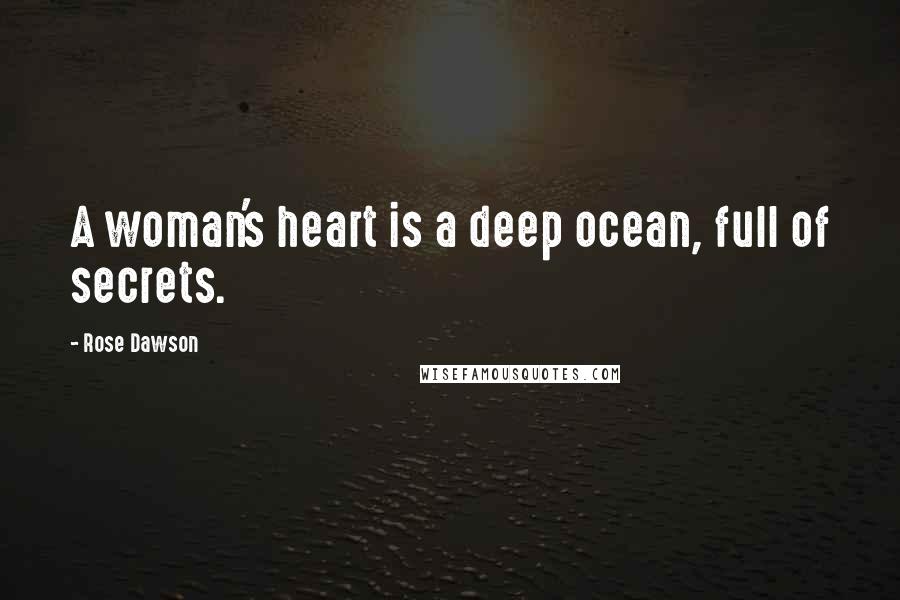 Rose Dawson Quotes: A woman's heart is a deep ocean, full of secrets.