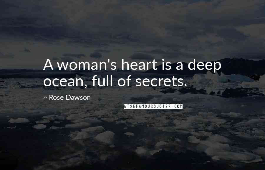 Rose Dawson Quotes: A woman's heart is a deep ocean, full of secrets.