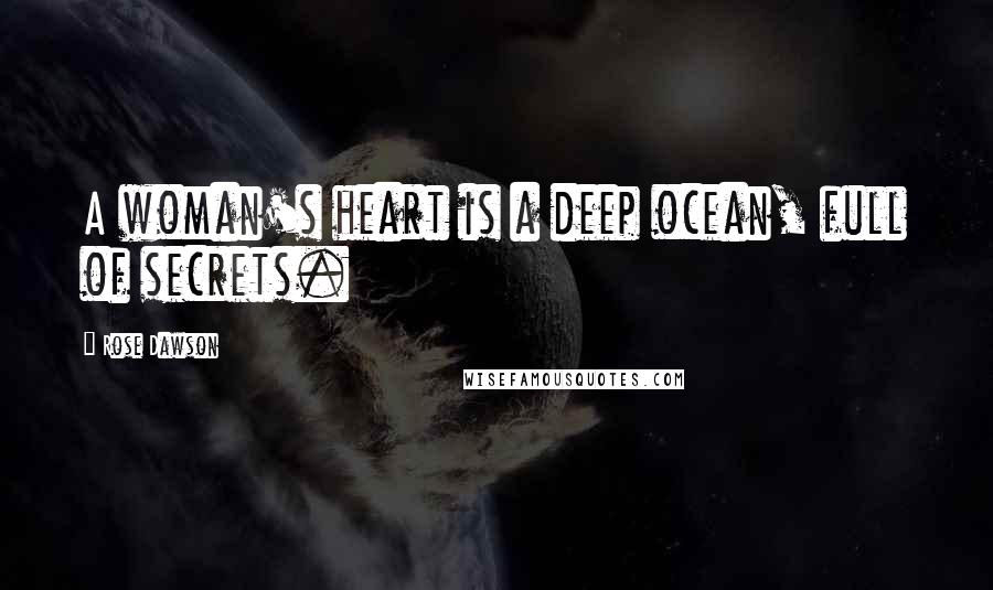 Rose Dawson Quotes: A woman's heart is a deep ocean, full of secrets.