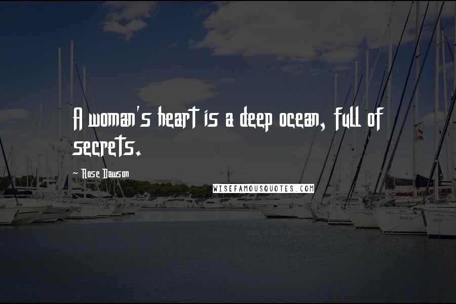 Rose Dawson Quotes: A woman's heart is a deep ocean, full of secrets.