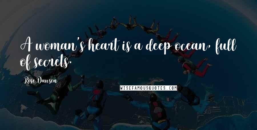 Rose Dawson Quotes: A woman's heart is a deep ocean, full of secrets.