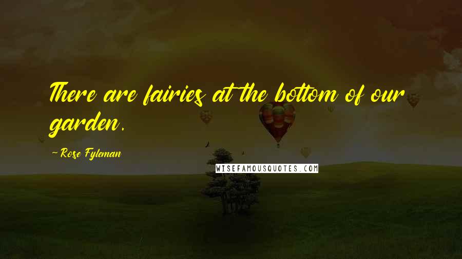 Rose Fyleman Quotes: There are fairies at the bottom of our garden.