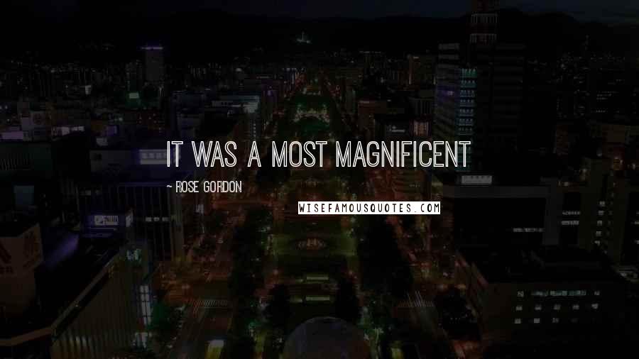 Rose Gordon Quotes: It was a most magnificent