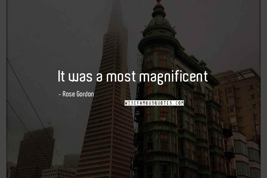 Rose Gordon Quotes: It was a most magnificent