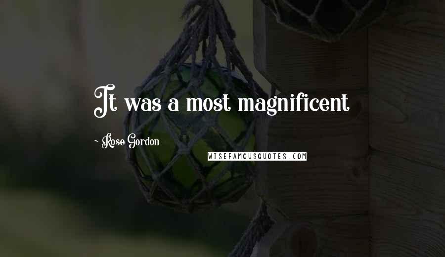 Rose Gordon Quotes: It was a most magnificent