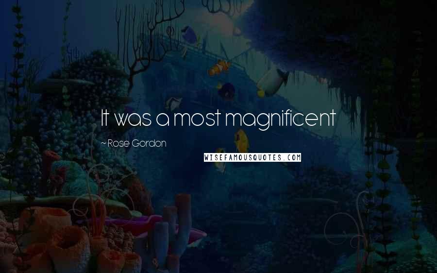 Rose Gordon Quotes: It was a most magnificent