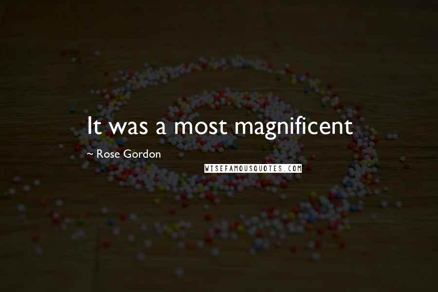 Rose Gordon Quotes: It was a most magnificent