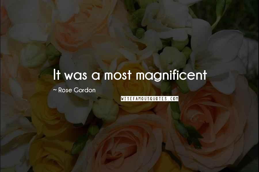 Rose Gordon Quotes: It was a most magnificent