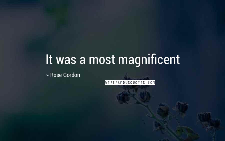 Rose Gordon Quotes: It was a most magnificent