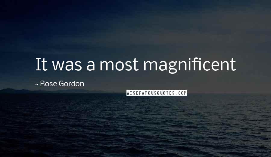 Rose Gordon Quotes: It was a most magnificent