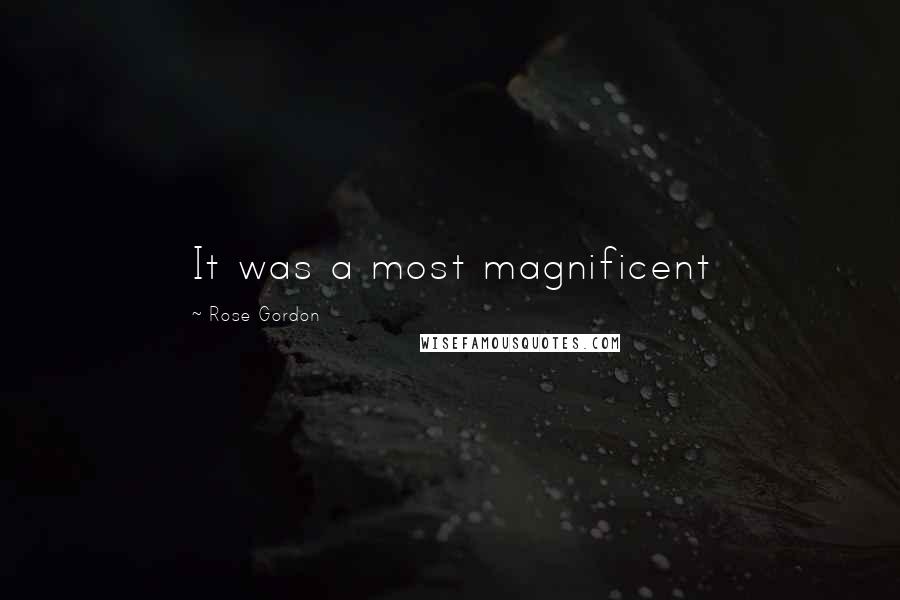 Rose Gordon Quotes: It was a most magnificent