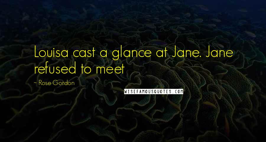 Rose Gordon Quotes: Louisa cast a glance at Jane. Jane refused to meet